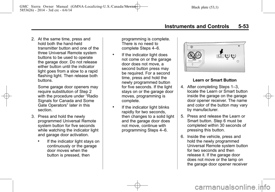 GMC SIERRA 2014  Owners Manual Black plate (53,1)GMC Sierra Owner Manual (GMNA-Localizing-U.S./Canada/Mexico-
5853626) - 2014 - 3rd crc - 6/6/14
Instruments and Controls 5-53
2. At the same time, press andhold both the hand-held
tr