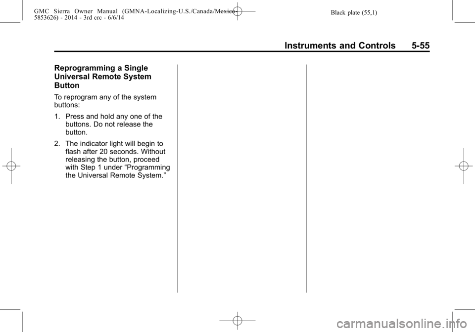 GMC SIERRA 2014  Owners Manual Black plate (55,1)GMC Sierra Owner Manual (GMNA-Localizing-U.S./Canada/Mexico-
5853626) - 2014 - 3rd crc - 6/6/14
Instruments and Controls 5-55
Reprogramming a Single
Universal Remote System
Button
To