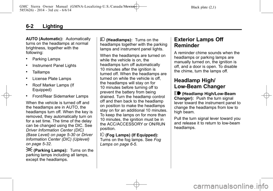 GMC SIERRA 2014  Owners Manual Black plate (2,1)GMC Sierra Owner Manual (GMNA-Localizing-U.S./Canada/Mexico-
5853626) - 2014 - 3rd crc - 6/6/14
6-2 Lighting
AUTO (Automatic):Automatically
turns on the headlamps at normal
brightness