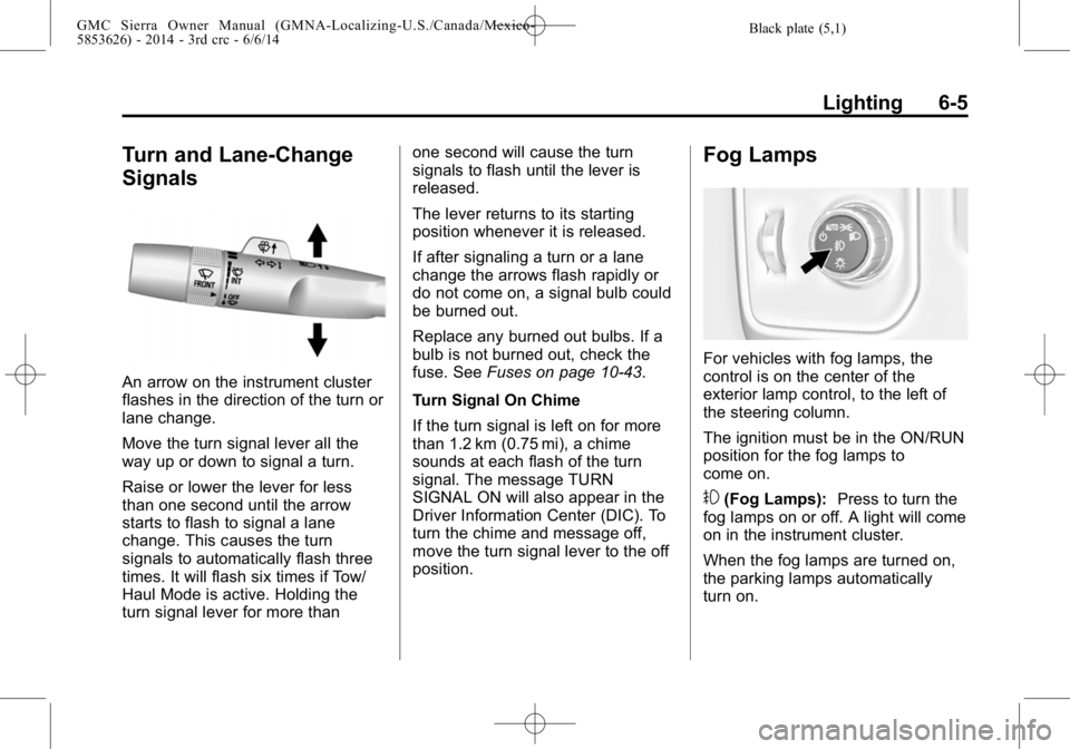 GMC SIERRA 2014  Owners Manual Black plate (5,1)GMC Sierra Owner Manual (GMNA-Localizing-U.S./Canada/Mexico-
5853626) - 2014 - 3rd crc - 6/6/14
Lighting 6-5
Turn and Lane-Change
Signals
An arrow on the instrument cluster
flashes in