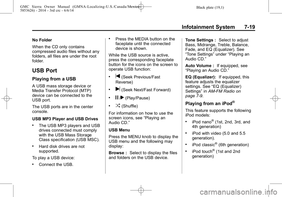 GMC SIERRA 2014 Owners Manual Black plate (19,1)GMC Sierra Owner Manual (GMNA-Localizing-U.S./Canada/Mexico-
5853626) - 2014 - 3rd crc - 6/6/14
Infotainment System 7-19
No Folder
When the CD only contains
compressed audio files wi GMC SIERRA 2014 Owners Manual Black plate (19,1)GMC Sierra Owner Manual (GMNA-Localizing-U.S./Canada/Mexico-
5853626) - 2014 - 3rd crc - 6/6/14
Infotainment System 7-19
No Folder
When the CD only contains
compressed audio files wi