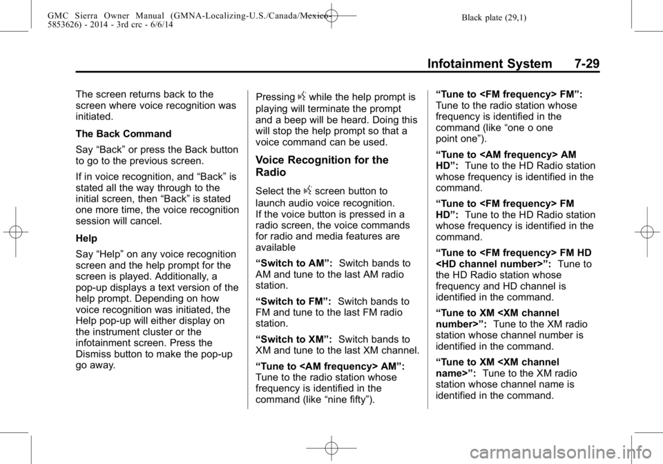 GMC SIERRA 2014 Owners Manual Black plate (29,1)GMC Sierra Owner Manual (GMNA-Localizing-U.S./Canada/Mexico-
5853626) - 2014 - 3rd crc - 6/6/14
Infotainment System 7-29
The screen returns back to the
screen where voice recognition GMC SIERRA 2014 Owners Manual Black plate (29,1)GMC Sierra Owner Manual (GMNA-Localizing-U.S./Canada/Mexico-
5853626) - 2014 - 3rd crc - 6/6/14
Infotainment System 7-29
The screen returns back to the
screen where voice recognition