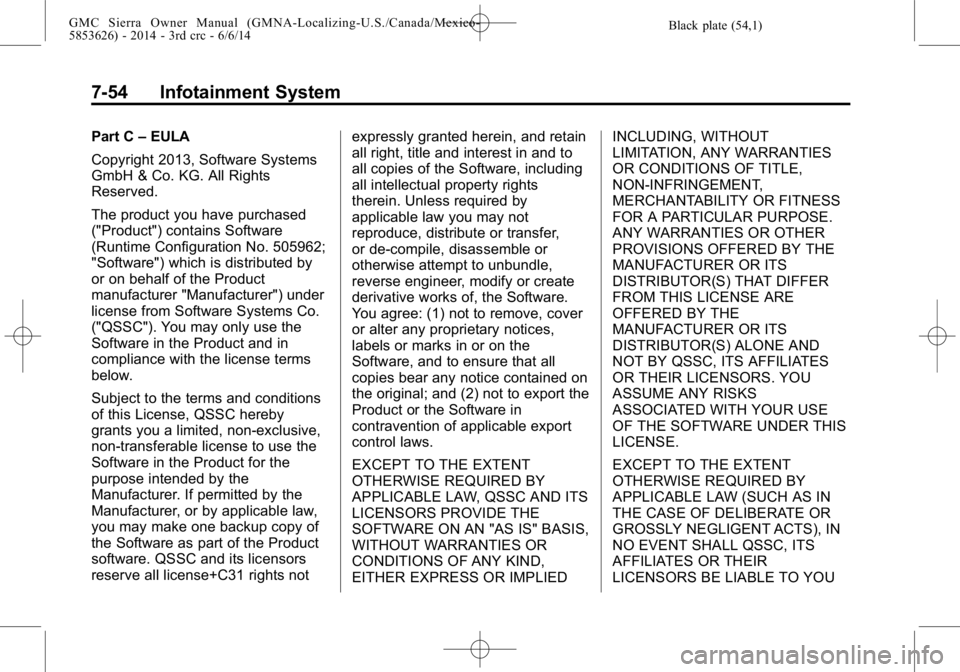 GMC SIERRA 2014 Owners Manual Black plate (54,1)GMC Sierra Owner Manual (GMNA-Localizing-U.S./Canada/Mexico-
5853626) - 2014 - 3rd crc - 6/6/14
7-54 Infotainment System
Part C–EULA
Copyright 2013, Software Systems
GmbH & Co. KG. GMC SIERRA 2014 Owners Manual Black plate (54,1)GMC Sierra Owner Manual (GMNA-Localizing-U.S./Canada/Mexico-
5853626) - 2014 - 3rd crc - 6/6/14
7-54 Infotainment System
Part C–EULA
Copyright 2013, Software Systems
GmbH & Co. KG.