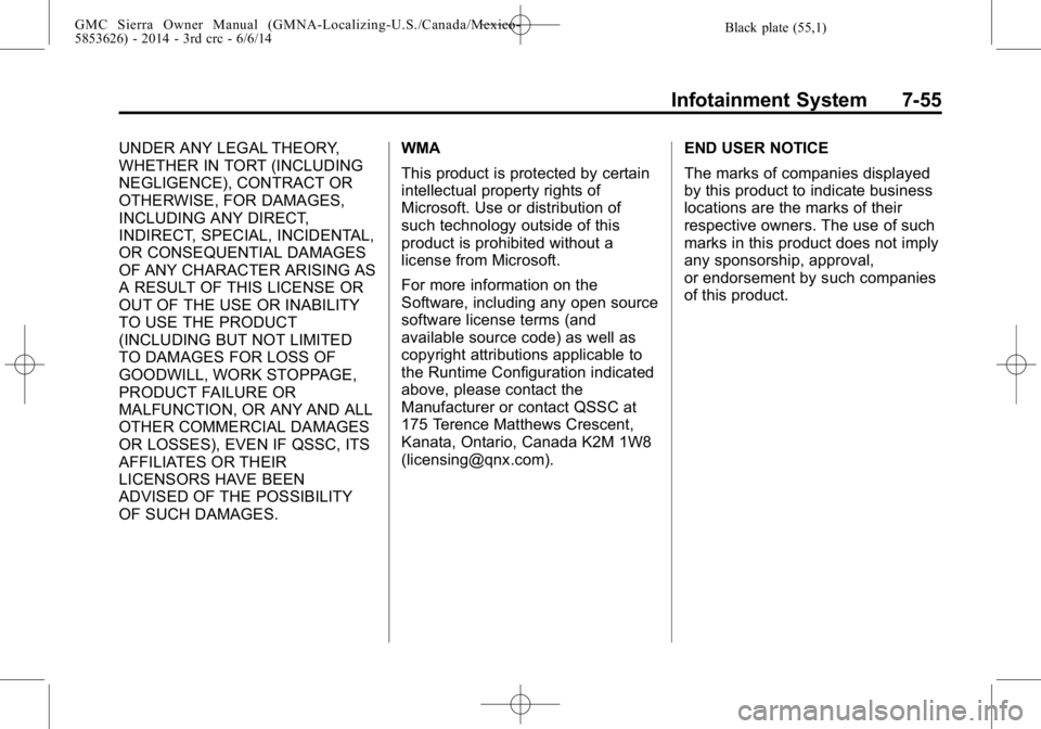 GMC SIERRA 2014 Owners Manual Black plate (55,1)GMC Sierra Owner Manual (GMNA-Localizing-U.S./Canada/Mexico-
5853626) - 2014 - 3rd crc - 6/6/14
Infotainment System 7-55
UNDER ANY LEGAL THEORY,
WHETHER IN TORT (INCLUDING
NEGLIGENCE GMC SIERRA 2014 Owners Manual Black plate (55,1)GMC Sierra Owner Manual (GMNA-Localizing-U.S./Canada/Mexico-
5853626) - 2014 - 3rd crc - 6/6/14
Infotainment System 7-55
UNDER ANY LEGAL THEORY,
WHETHER IN TORT (INCLUDING
NEGLIGENCE