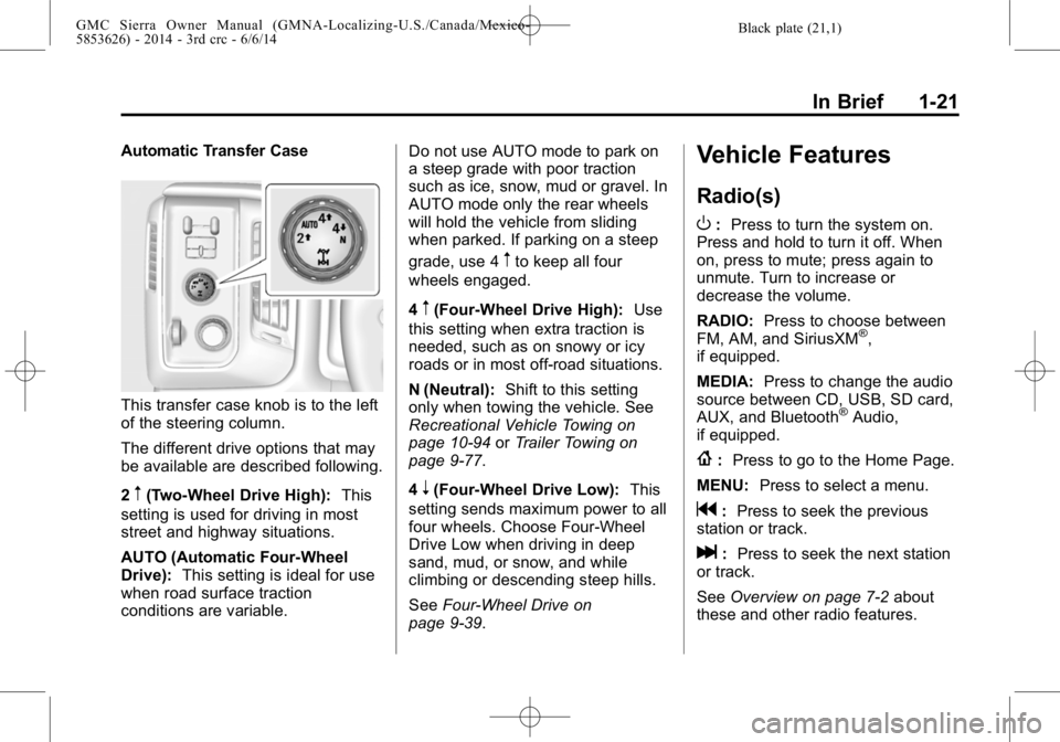 GMC SIERRA 2014 Owners Guide Black plate (21,1)GMC Sierra Owner Manual (GMNA-Localizing-U.S./Canada/Mexico-
5853626) - 2014 - 3rd crc - 6/6/14
In Brief 1-21
Automatic Transfer Case
This transfer case knob is to the left
of the st GMC SIERRA 2014 Owners Guide Black plate (21,1)GMC Sierra Owner Manual (GMNA-Localizing-U.S./Canada/Mexico-
5853626) - 2014 - 3rd crc - 6/6/14
In Brief 1-21
Automatic Transfer Case
This transfer case knob is to the left
of the st