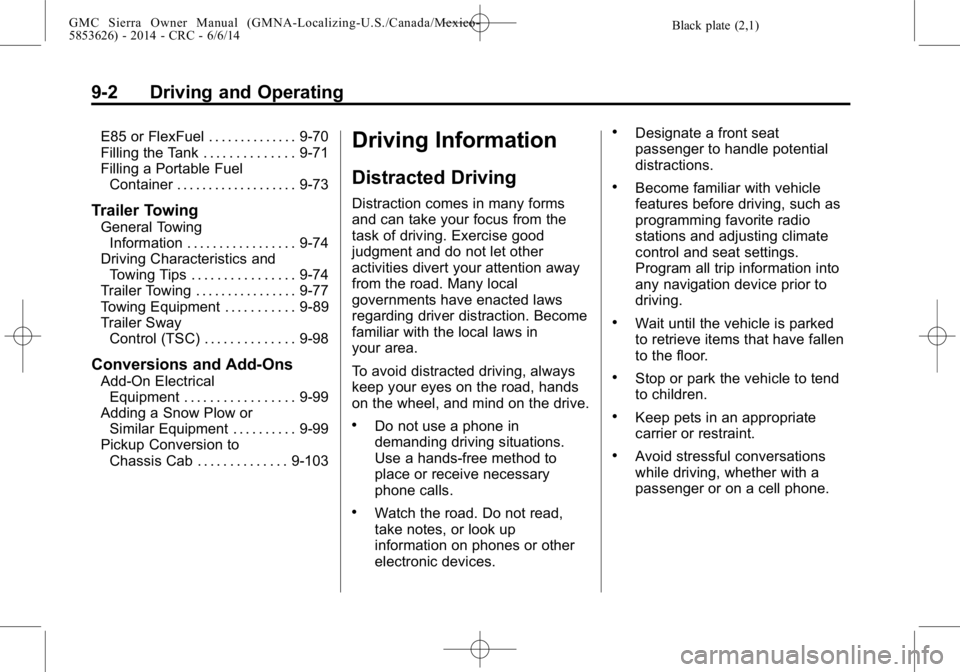 GMC SIERRA 2014 Owners Manual Black plate (2,1)GMC Sierra Owner Manual (GMNA-Localizing-U.S./Canada/Mexico-
5853626) - 2014 - CRC - 6/6/14
9-2 Driving and Operating
E85 or FlexFuel . . . . . . . . . . . . . . 9-70
Filling the Tank GMC SIERRA 2014 Owners Manual Black plate (2,1)GMC Sierra Owner Manual (GMNA-Localizing-U.S./Canada/Mexico-
5853626) - 2014 - CRC - 6/6/14
9-2 Driving and Operating
E85 or FlexFuel . . . . . . . . . . . . . . 9-70
Filling the Tank