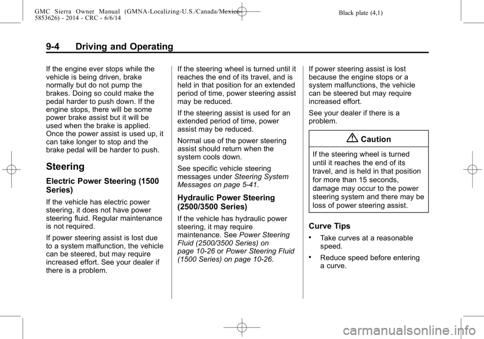 GMC SIERRA 2014  Owners Manual Black plate (4,1)GMC Sierra Owner Manual (GMNA-Localizing-U.S./Canada/Mexico-
5853626) - 2014 - CRC - 6/6/14
9-4 Driving and Operating
If the engine ever stops while the
vehicle is being driven, brake