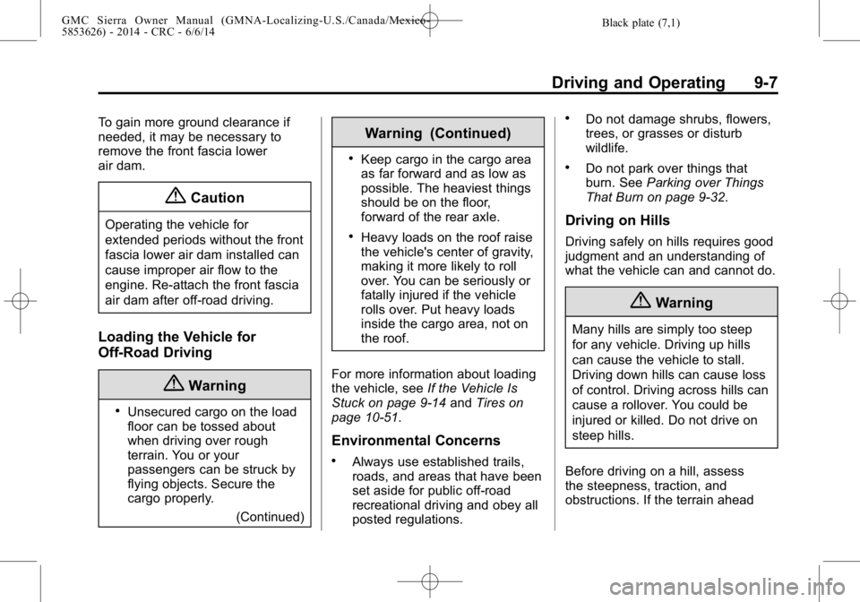 GMC SIERRA 2014  Owners Manual Black plate (7,1)GMC Sierra Owner Manual (GMNA-Localizing-U.S./Canada/Mexico-
5853626) - 2014 - CRC - 6/6/14
Driving and Operating 9-7
To gain more ground clearance if
needed, it may be necessary to
r