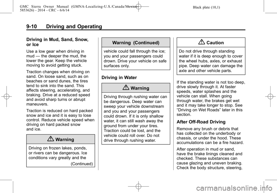 GMC SIERRA 2014  Owners Manual Black plate (10,1)GMC Sierra Owner Manual (GMNA-Localizing-U.S./Canada/Mexico-
5853626) - 2014 - CRC - 6/6/14
9-10 Driving and Operating
Driving in Mud, Sand, Snow,
or Ice
Use a low gear when driving 