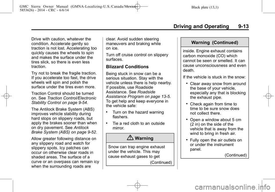 GMC SIERRA 2014 Owners Manual Black plate (13,1)GMC Sierra Owner Manual (GMNA-Localizing-U.S./Canada/Mexico-
5853626) - 2014 - CRC - 6/6/14
Driving and Operating 9-13
Drive with caution, whatever the
condition. Accelerate gently s GMC SIERRA 2014 Owners Manual Black plate (13,1)GMC Sierra Owner Manual (GMNA-Localizing-U.S./Canada/Mexico-
5853626) - 2014 - CRC - 6/6/14
Driving and Operating 9-13
Drive with caution, whatever the
condition. Accelerate gently s