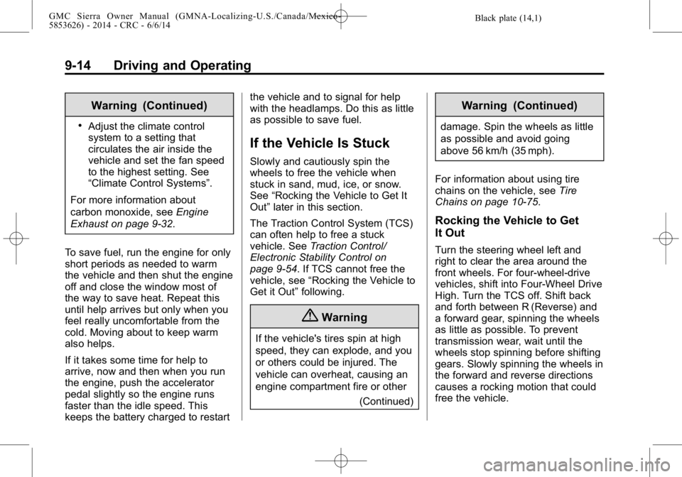 GMC SIERRA 2014 Owners Manual Black plate (14,1)GMC Sierra Owner Manual (GMNA-Localizing-U.S./Canada/Mexico-
5853626) - 2014 - CRC - 6/6/14
9-14 Driving and Operating
Warning (Continued)
.Adjust the climate control
system to a set GMC SIERRA 2014 Owners Manual Black plate (14,1)GMC Sierra Owner Manual (GMNA-Localizing-U.S./Canada/Mexico-
5853626) - 2014 - CRC - 6/6/14
9-14 Driving and Operating
Warning (Continued)
.Adjust the climate control
system to a set