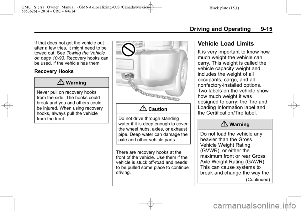 GMC SIERRA 2014 Owners Manual Black plate (15,1)GMC Sierra Owner Manual (GMNA-Localizing-U.S./Canada/Mexico-
5853626) - 2014 - CRC - 6/6/14
Driving and Operating 9-15
If that does not get the vehicle out
after a few tries, it migh GMC SIERRA 2014 Owners Manual Black plate (15,1)GMC Sierra Owner Manual (GMNA-Localizing-U.S./Canada/Mexico-
5853626) - 2014 - CRC - 6/6/14
Driving and Operating 9-15
If that does not get the vehicle out
after a few tries, it migh