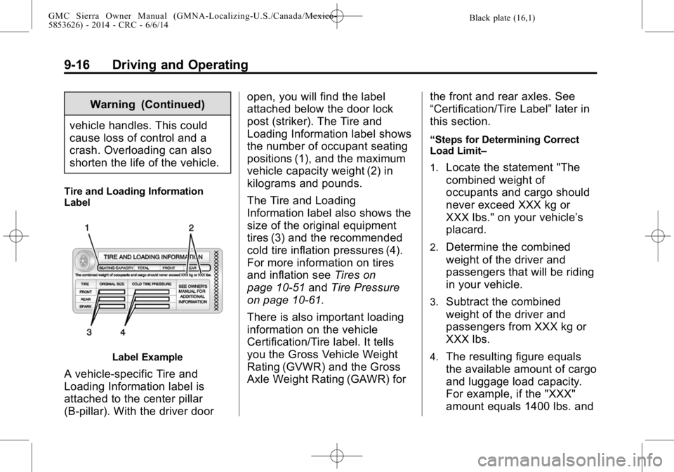 GMC SIERRA 2014  Owners Manual Black plate (16,1)GMC Sierra Owner Manual (GMNA-Localizing-U.S./Canada/Mexico-
5853626) - 2014 - CRC - 6/6/14
9-16 Driving and Operating
Warning (Continued)
vehicle handles. This could
cause loss of c