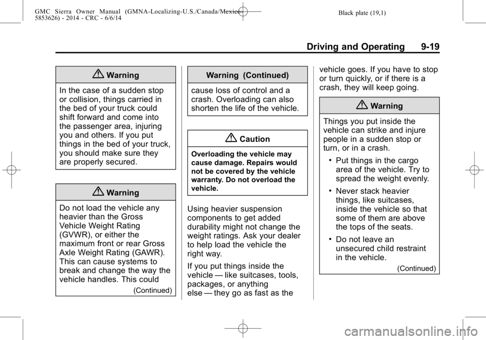 GMC SIERRA 2014 Owners Manual Black plate (19,1)GMC Sierra Owner Manual (GMNA-Localizing-U.S./Canada/Mexico-
5853626) - 2014 - CRC - 6/6/14
Driving and Operating 9-19
{Warning
In the case of a sudden stop
or collision, things carr GMC SIERRA 2014 Owners Manual Black plate (19,1)GMC Sierra Owner Manual (GMNA-Localizing-U.S./Canada/Mexico-
5853626) - 2014 - CRC - 6/6/14
Driving and Operating 9-19
{Warning
In the case of a sudden stop
or collision, things carr
