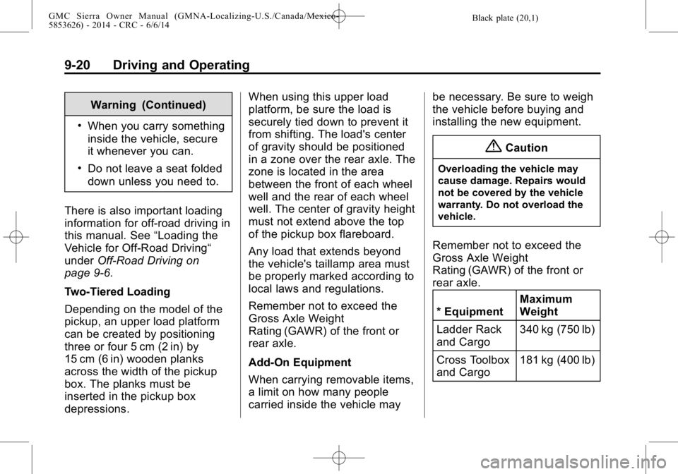 GMC SIERRA 2014 Owners Manual Black plate (20,1)GMC Sierra Owner Manual (GMNA-Localizing-U.S./Canada/Mexico-
5853626) - 2014 - CRC - 6/6/14
9-20 Driving and Operating
Warning (Continued)
.When you carry something
inside the vehicl GMC SIERRA 2014 Owners Manual Black plate (20,1)GMC Sierra Owner Manual (GMNA-Localizing-U.S./Canada/Mexico-
5853626) - 2014 - CRC - 6/6/14
9-20 Driving and Operating
Warning (Continued)
.When you carry something
inside the vehicl