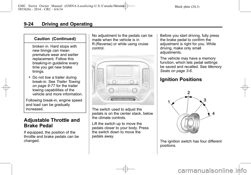 GMC SIERRA 2014 Owners Manual Black plate (24,1)GMC Sierra Owner Manual (GMNA-Localizing-U.S./Canada/Mexico-
5853626) - 2014 - CRC - 6/6/14
9-24 Driving and Operating
Caution (Continued)
broken in. Hard stops with
new linings can GMC SIERRA 2014 Owners Manual Black plate (24,1)GMC Sierra Owner Manual (GMNA-Localizing-U.S./Canada/Mexico-
5853626) - 2014 - CRC - 6/6/14
9-24 Driving and Operating
Caution (Continued)
broken in. Hard stops with
new linings can