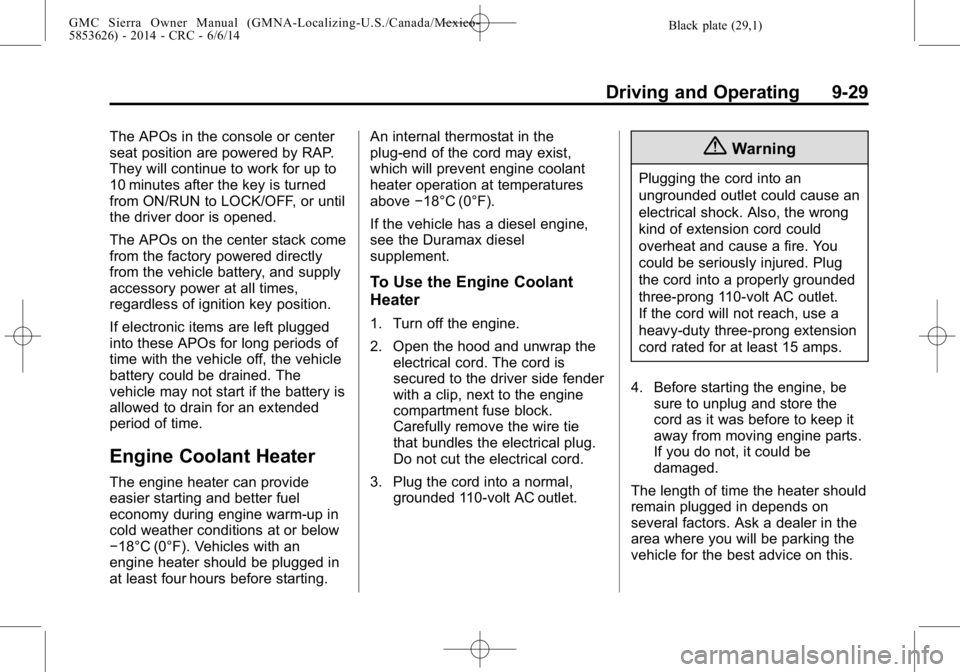 GMC SIERRA 2014 Owners Manual Black plate (29,1)GMC Sierra Owner Manual (GMNA-Localizing-U.S./Canada/Mexico-
5853626) - 2014 - CRC - 6/6/14
Driving and Operating 9-29
The APOs in the console or center
seat position are powered by GMC SIERRA 2014 Owners Manual Black plate (29,1)GMC Sierra Owner Manual (GMNA-Localizing-U.S./Canada/Mexico-
5853626) - 2014 - CRC - 6/6/14
Driving and Operating 9-29
The APOs in the console or center
seat position are powered by