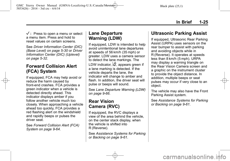 GMC SIERRA 2014 Owners Manual Black plate (25,1)GMC Sierra Owner Manual (GMNA-Localizing-U.S./Canada/Mexico-
5853626) - 2014 - 3rd crc - 6/6/14
In Brief 1-25
V:Press to open a menu or select
a menu item. Press and hold to
reset va GMC SIERRA 2014 Owners Manual Black plate (25,1)GMC Sierra Owner Manual (GMNA-Localizing-U.S./Canada/Mexico-
5853626) - 2014 - 3rd crc - 6/6/14
In Brief 1-25
V:Press to open a menu or select
a menu item. Press and hold to
reset va