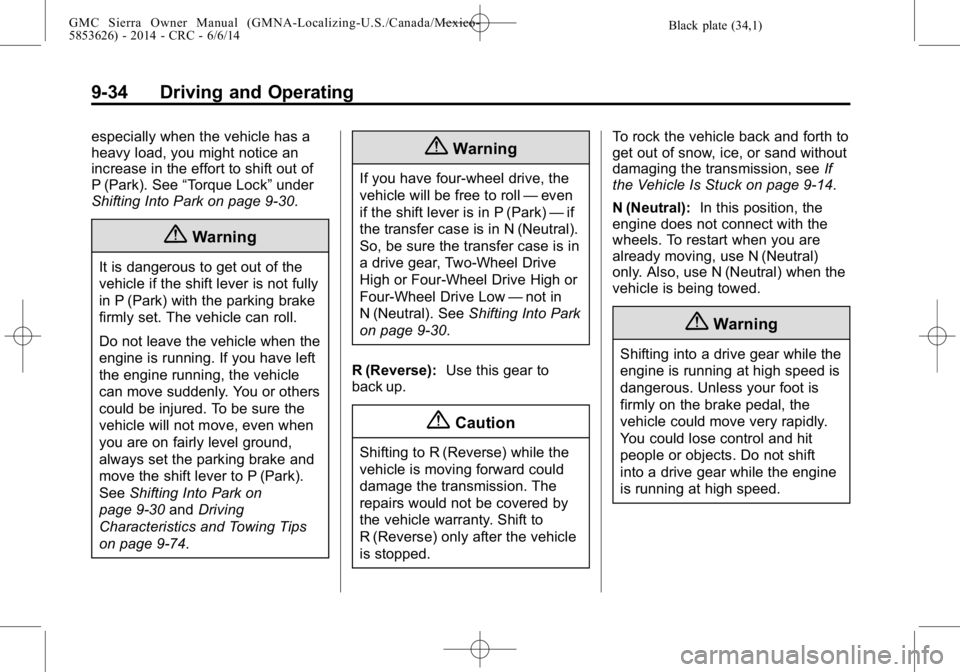 GMC SIERRA 2014 Owners Manual Black plate (34,1)GMC Sierra Owner Manual (GMNA-Localizing-U.S./Canada/Mexico-
5853626) - 2014 - CRC - 6/6/14
9-34 Driving and Operating
especially when the vehicle has a
heavy load, you might notice GMC SIERRA 2014 Owners Manual Black plate (34,1)GMC Sierra Owner Manual (GMNA-Localizing-U.S./Canada/Mexico-
5853626) - 2014 - CRC - 6/6/14
9-34 Driving and Operating
especially when the vehicle has a
heavy load, you might notice