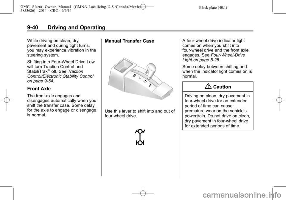GMC SIERRA 2014 Owners Manual Black plate (40,1)GMC Sierra Owner Manual (GMNA-Localizing-U.S./Canada/Mexico-
5853626) - 2014 - CRC - 6/6/14
9-40 Driving and Operating
While driving on clean, dry
pavement and during tight turns,
yo GMC SIERRA 2014 Owners Manual Black plate (40,1)GMC Sierra Owner Manual (GMNA-Localizing-U.S./Canada/Mexico-
5853626) - 2014 - CRC - 6/6/14
9-40 Driving and Operating
While driving on clean, dry
pavement and during tight turns,
yo