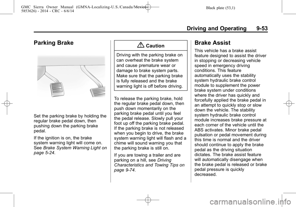 GMC SIERRA 2014  Owners Manual Black plate (53,1)GMC Sierra Owner Manual (GMNA-Localizing-U.S./Canada/Mexico-
5853626) - 2014 - CRC - 6/6/14
Driving and Operating 9-53
Parking Brake
Set the parking brake by holding the
regular brak
