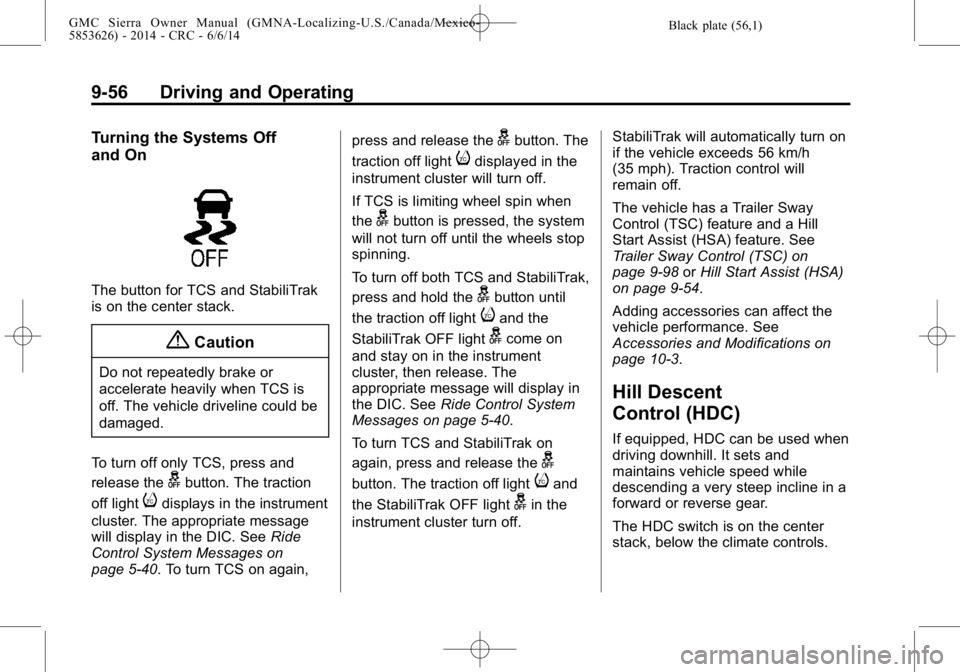 GMC SIERRA 2014  Owners Manual Black plate (56,1)GMC Sierra Owner Manual (GMNA-Localizing-U.S./Canada/Mexico-
5853626) - 2014 - CRC - 6/6/14
9-56 Driving and Operating
Turning the Systems Off
and On
The button for TCS and StabiliTr