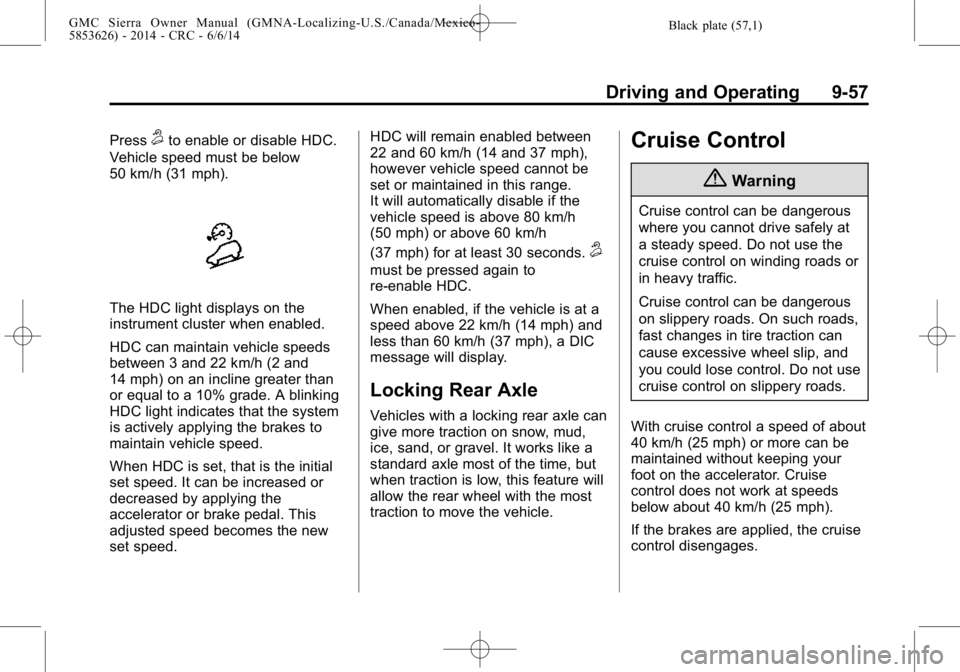 GMC SIERRA 2014  Owners Manual Black plate (57,1)GMC Sierra Owner Manual (GMNA-Localizing-U.S./Canada/Mexico-
5853626) - 2014 - CRC - 6/6/14
Driving and Operating 9-57
Press5to enable or disable HDC.
Vehicle speed must be below
50 