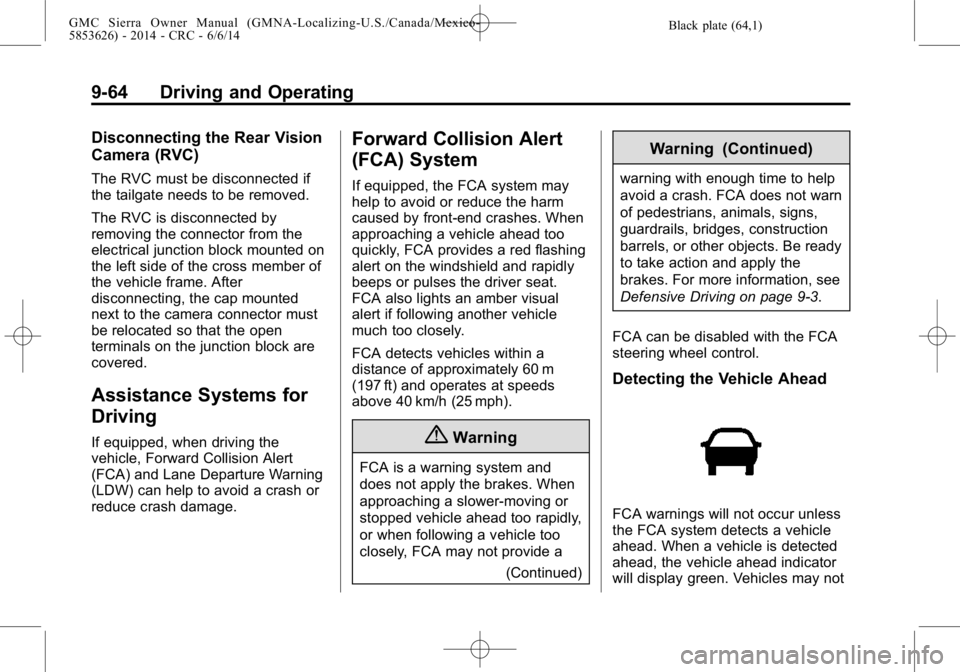 GMC SIERRA 2014  Owners Manual Black plate (64,1)GMC Sierra Owner Manual (GMNA-Localizing-U.S./Canada/Mexico-
5853626) - 2014 - CRC - 6/6/14
9-64 Driving and Operating
Disconnecting the Rear Vision
Camera (RVC)
The RVC must be disc