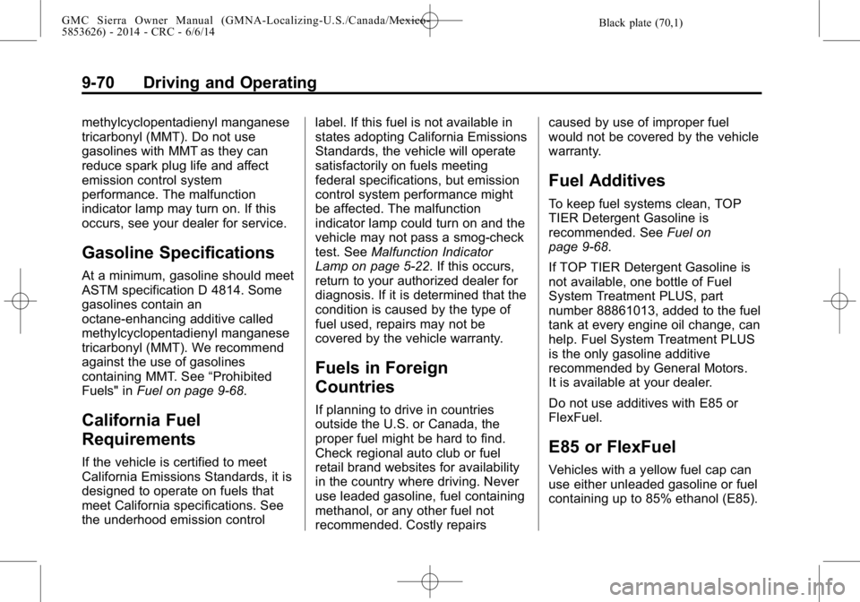GMC SIERRA 2014  Owners Manual Black plate (70,1)GMC Sierra Owner Manual (GMNA-Localizing-U.S./Canada/Mexico-
5853626) - 2014 - CRC - 6/6/14
9-70 Driving and Operating
methylcyclopentadienyl manganese
tricarbonyl (MMT). Do not use
