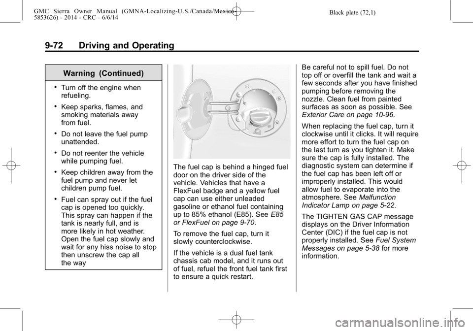 GMC SIERRA 2014  Owners Manual Black plate (72,1)GMC Sierra Owner Manual (GMNA-Localizing-U.S./Canada/Mexico-
5853626) - 2014 - CRC - 6/6/14
9-72 Driving and Operating
Warning (Continued)
.Turn off the engine when
refueling.
.Keep 