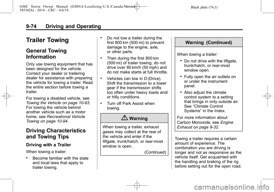 GMC SIERRA 2014  Owners Manual Black plate (74,1)GMC Sierra Owner Manual (GMNA-Localizing-U.S./Canada/Mexico-
5853626) - 2014 - CRC - 6/6/14
9-74 Driving and Operating
Trailer Towing
General Towing
Information
Only use towing equip