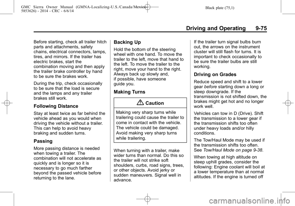 GMC SIERRA 2014  Owners Manual Black plate (75,1)GMC Sierra Owner Manual (GMNA-Localizing-U.S./Canada/Mexico-
5853626) - 2014 - CRC - 6/6/14
Driving and Operating 9-75
Before starting, check all trailer hitch
parts and attachments,