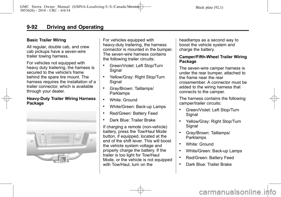 GMC SIERRA 2014 Owners Manual Black plate (92,1)GMC Sierra Owner Manual (GMNA-Localizing-U.S./Canada/Mexico-
5853626) - 2014 - CRC - 6/6/14
9-92 Driving and Operating
Basic Trailer Wiring
All regular, double cab, and crew
cab pick GMC SIERRA 2014 Owners Manual Black plate (92,1)GMC Sierra Owner Manual (GMNA-Localizing-U.S./Canada/Mexico-
5853626) - 2014 - CRC - 6/6/14
9-92 Driving and Operating
Basic Trailer Wiring
All regular, double cab, and crew
cab pick