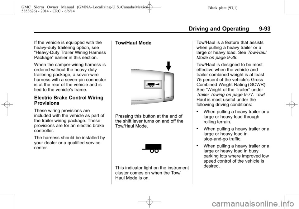 GMC SIERRA 2014 Owners Manual Black plate (93,1)GMC Sierra Owner Manual (GMNA-Localizing-U.S./Canada/Mexico-
5853626) - 2014 - CRC - 6/6/14
Driving and Operating 9-93
If the vehicle is equipped with the
heavy-duty trailering optio GMC SIERRA 2014 Owners Manual Black plate (93,1)GMC Sierra Owner Manual (GMNA-Localizing-U.S./Canada/Mexico-
5853626) - 2014 - CRC - 6/6/14
Driving and Operating 9-93
If the vehicle is equipped with the
heavy-duty trailering optio