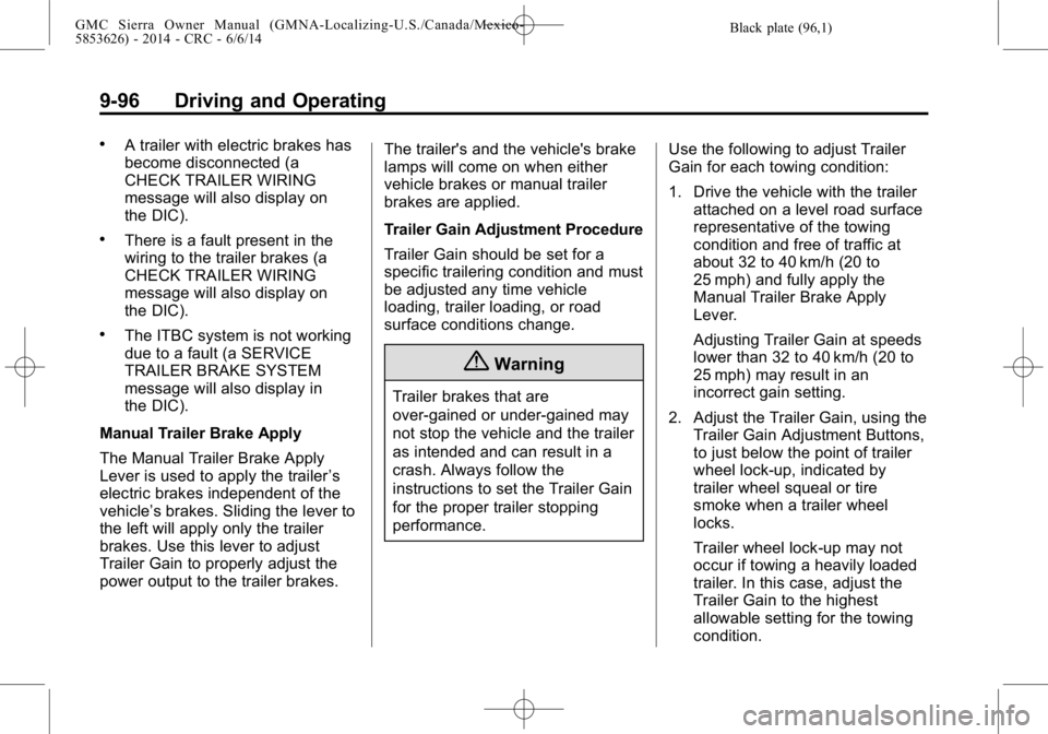 GMC SIERRA 2014  Owners Manual Black plate (96,1)GMC Sierra Owner Manual (GMNA-Localizing-U.S./Canada/Mexico-
5853626) - 2014 - CRC - 6/6/14
9-96 Driving and Operating
.A trailer with electric brakes has
become disconnected (a
CHEC