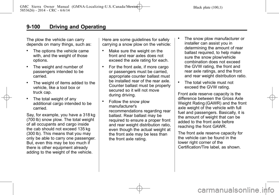 GMC SIERRA 2014  Owners Manual Black plate (100,1)GMC Sierra Owner Manual (GMNA-Localizing-U.S./Canada/Mexico-
5853626) - 2014 - CRC - 6/6/14
9-100 Driving and Operating
The plow the vehicle can carry
depends on many things, such a