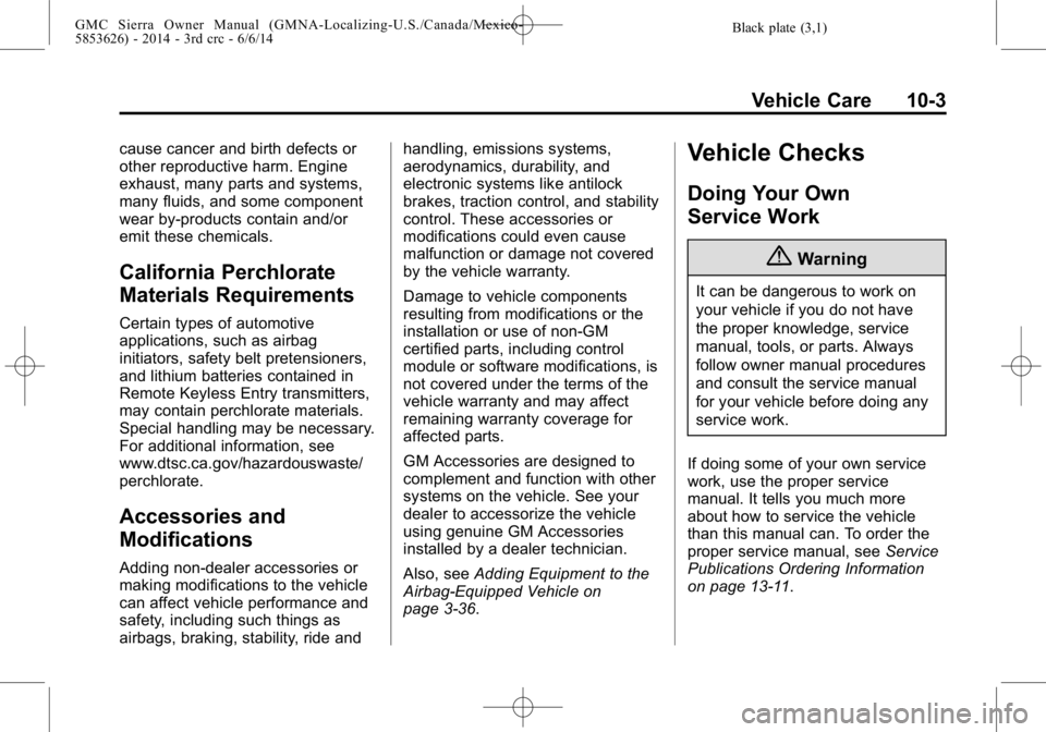 GMC SIERRA 2014  Owners Manual Black plate (3,1)GMC Sierra Owner Manual (GMNA-Localizing-U.S./Canada/Mexico-
5853626) - 2014 - 3rd crc - 6/6/14
Vehicle Care 10-3
cause cancer and birth defects or
other reproductive harm. Engine
exh