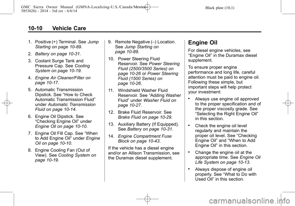 GMC SIERRA 2014  Owners Manual Black plate (10,1)GMC Sierra Owner Manual (GMNA-Localizing-U.S./Canada/Mexico-
5853626) - 2014 - 3rd crc - 6/6/14
10-10 Vehicle Care
1. Positive (+) Terminal. SeeJump
Starting on page 10-89.
2. Batter
