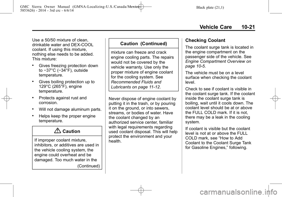 GMC SIERRA 2014  Owners Manual Black plate (21,1)GMC Sierra Owner Manual (GMNA-Localizing-U.S./Canada/Mexico-
5853626) - 2014 - 3rd crc - 6/6/14
Vehicle Care 10-21
Use a 50/50 mixture of clean,
drinkable water and DEX-COOL
coolant.