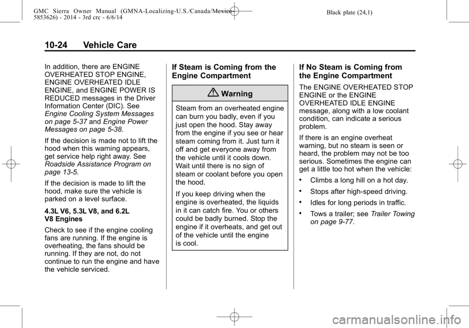 GMC SIERRA 2014  Owners Manual Black plate (24,1)GMC Sierra Owner Manual (GMNA-Localizing-U.S./Canada/Mexico-
5853626) - 2014 - 3rd crc - 6/6/14
10-24 Vehicle Care
In addition, there are ENGINE
OVERHEATED STOP ENGINE,
ENGINE OVERHE