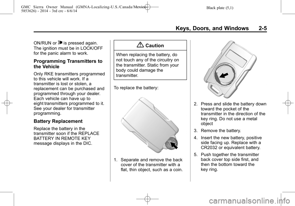 GMC SIERRA 2014  Owners Manual Black plate (5,1)GMC Sierra Owner Manual (GMNA-Localizing-U.S./Canada/Mexico-
5853626) - 2014 - 3rd crc - 6/6/14
Keys, Doors, and Windows 2-5
ON/RUN or7is pressed again.
The ignition must be in LOCK/O
