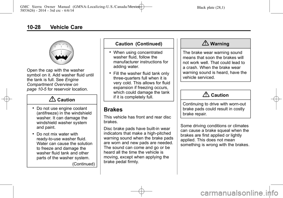 GMC SIERRA 2014  Owners Manual Black plate (28,1)GMC Sierra Owner Manual (GMNA-Localizing-U.S./Canada/Mexico-
5853626) - 2014 - 3rd crc - 6/6/14
10-28 Vehicle Care
Open the cap with the washer
symbol on it. Add washer fluid until
t