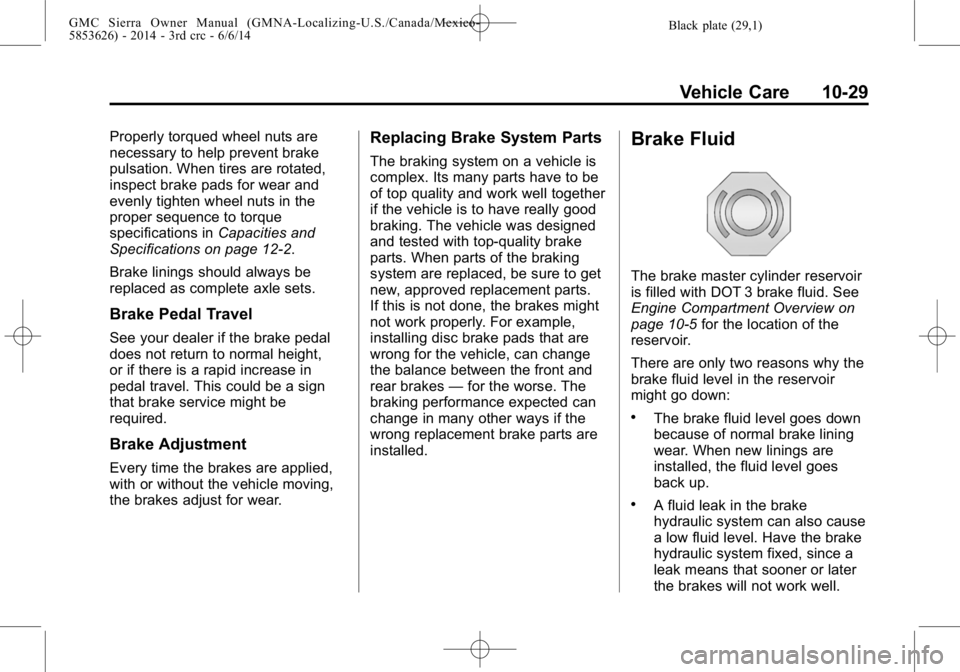 GMC SIERRA 2014  Owners Manual Black plate (29,1)GMC Sierra Owner Manual (GMNA-Localizing-U.S./Canada/Mexico-
5853626) - 2014 - 3rd crc - 6/6/14
Vehicle Care 10-29
Properly torqued wheel nuts are
necessary to help prevent brake
pul