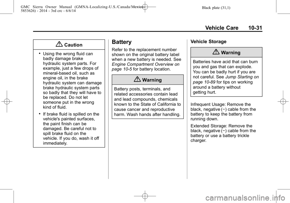 GMC SIERRA 2014 Owners Manual Black plate (31,1)GMC Sierra Owner Manual (GMNA-Localizing-U.S./Canada/Mexico-
5853626) - 2014 - 3rd crc - 6/6/14
Vehicle Care 10-31
{Caution
.Using the wrong fluid can
badly damage brake
hydraulic sy GMC SIERRA 2014 Owners Manual Black plate (31,1)GMC Sierra Owner Manual (GMNA-Localizing-U.S./Canada/Mexico-
5853626) - 2014 - 3rd crc - 6/6/14
Vehicle Care 10-31
{Caution
.Using the wrong fluid can
badly damage brake
hydraulic sy