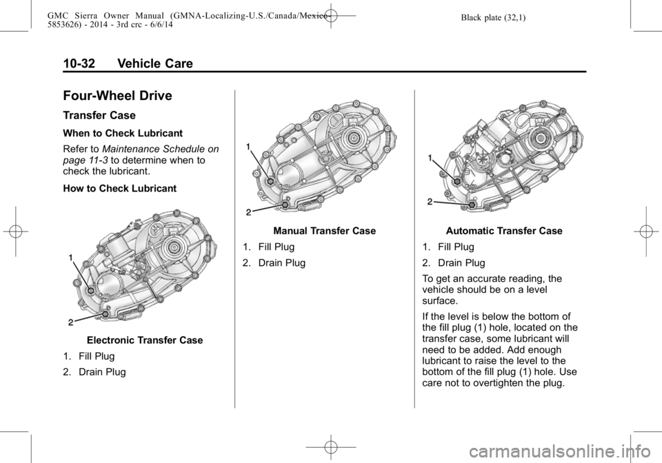 GMC SIERRA 2014  Owners Manual Black plate (32,1)GMC Sierra Owner Manual (GMNA-Localizing-U.S./Canada/Mexico-
5853626) - 2014 - 3rd crc - 6/6/14
10-32 Vehicle Care
Four-Wheel Drive
Transfer Case
When to Check Lubricant
Refer toMain
