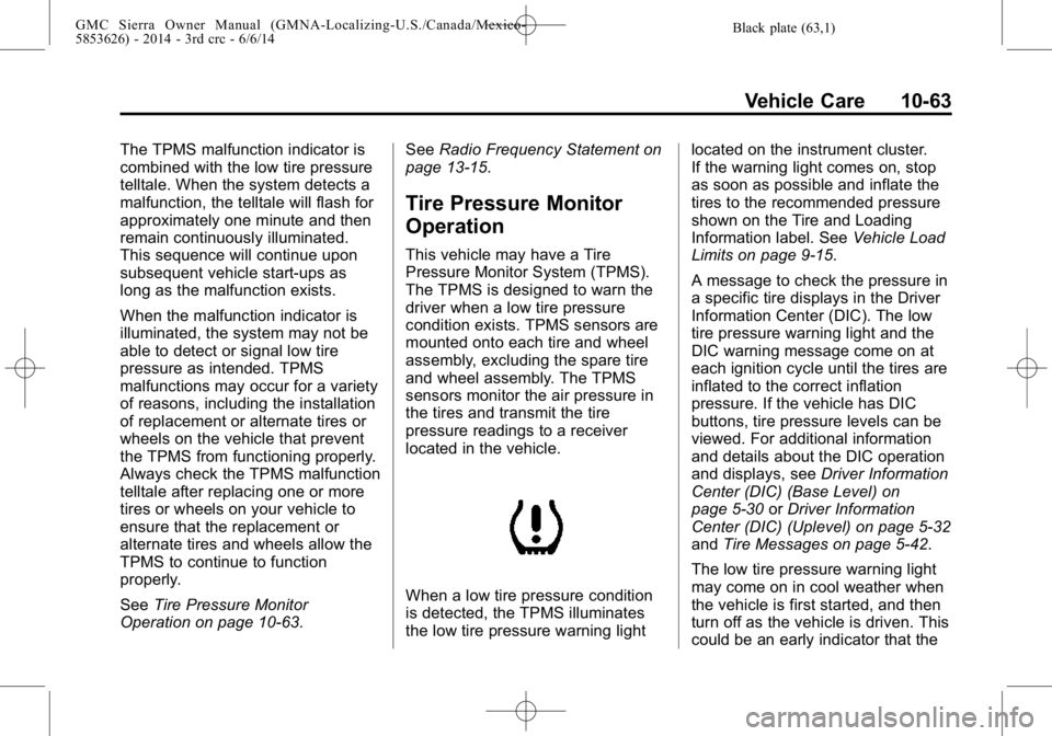 GMC SIERRA 2014 Owners Guide Black plate (63,1)GMC Sierra Owner Manual (GMNA-Localizing-U.S./Canada/Mexico-
5853626) - 2014 - 3rd crc - 6/6/14
Vehicle Care 10-63
The TPMS malfunction indicator is
combined with the low tire pressu GMC SIERRA 2014 Owners Guide Black plate (63,1)GMC Sierra Owner Manual (GMNA-Localizing-U.S./Canada/Mexico-
5853626) - 2014 - 3rd crc - 6/6/14
Vehicle Care 10-63
The TPMS malfunction indicator is
combined with the low tire pressu
