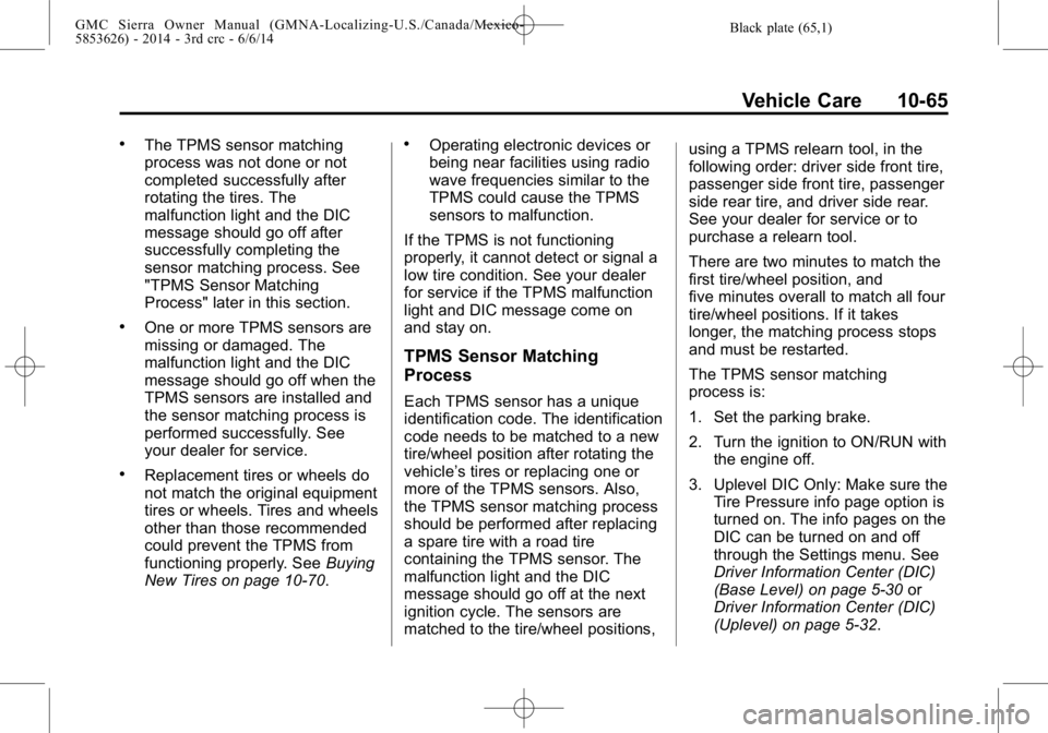 GMC SIERRA 2014 Owners Guide Black plate (65,1)GMC Sierra Owner Manual (GMNA-Localizing-U.S./Canada/Mexico-
5853626) - 2014 - 3rd crc - 6/6/14
Vehicle Care 10-65
.The TPMS sensor matching
process was not done or not
completed suc GMC SIERRA 2014 Owners Guide Black plate (65,1)GMC Sierra Owner Manual (GMNA-Localizing-U.S./Canada/Mexico-
5853626) - 2014 - 3rd crc - 6/6/14
Vehicle Care 10-65
.The TPMS sensor matching
process was not done or not
completed suc