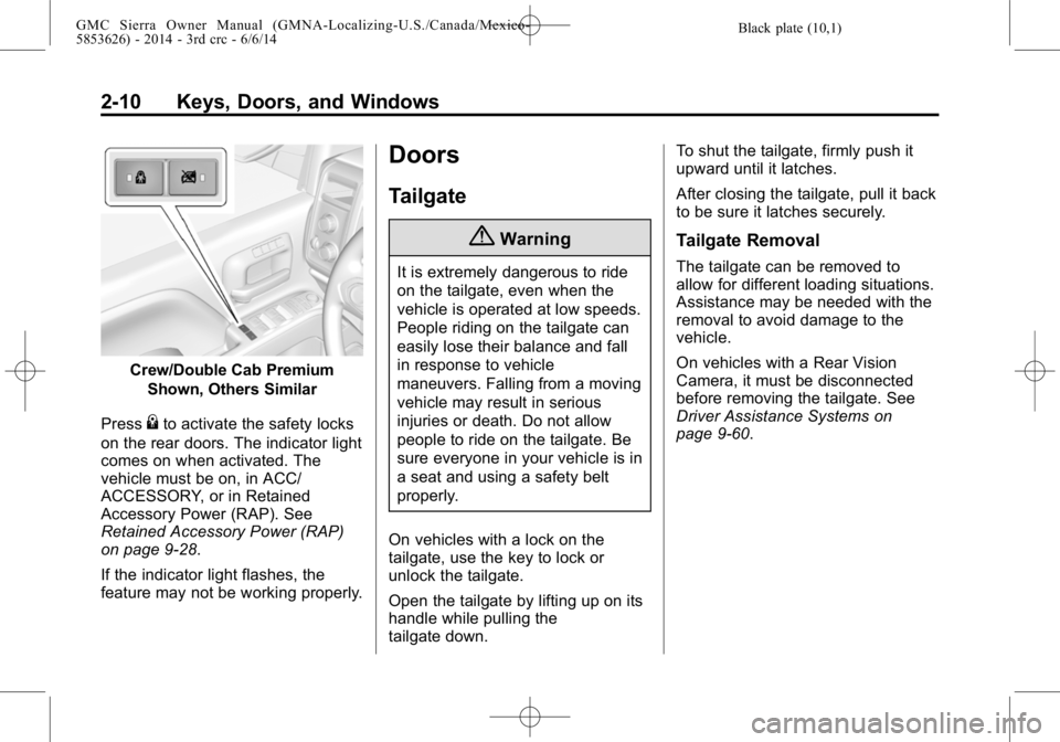 GMC SIERRA 2014 Service Manual Black plate (10,1)GMC Sierra Owner Manual (GMNA-Localizing-U.S./Canada/Mexico-
5853626) - 2014 - 3rd crc - 6/6/14
2-10 Keys, Doors, and Windows
Crew/Double Cab PremiumShown, Others Similar
Press
{to a GMC SIERRA 2014 Service Manual Black plate (10,1)GMC Sierra Owner Manual (GMNA-Localizing-U.S./Canada/Mexico-
5853626) - 2014 - 3rd crc - 6/6/14
2-10 Keys, Doors, and Windows
Crew/Double Cab PremiumShown, Others Similar
Press
{to a