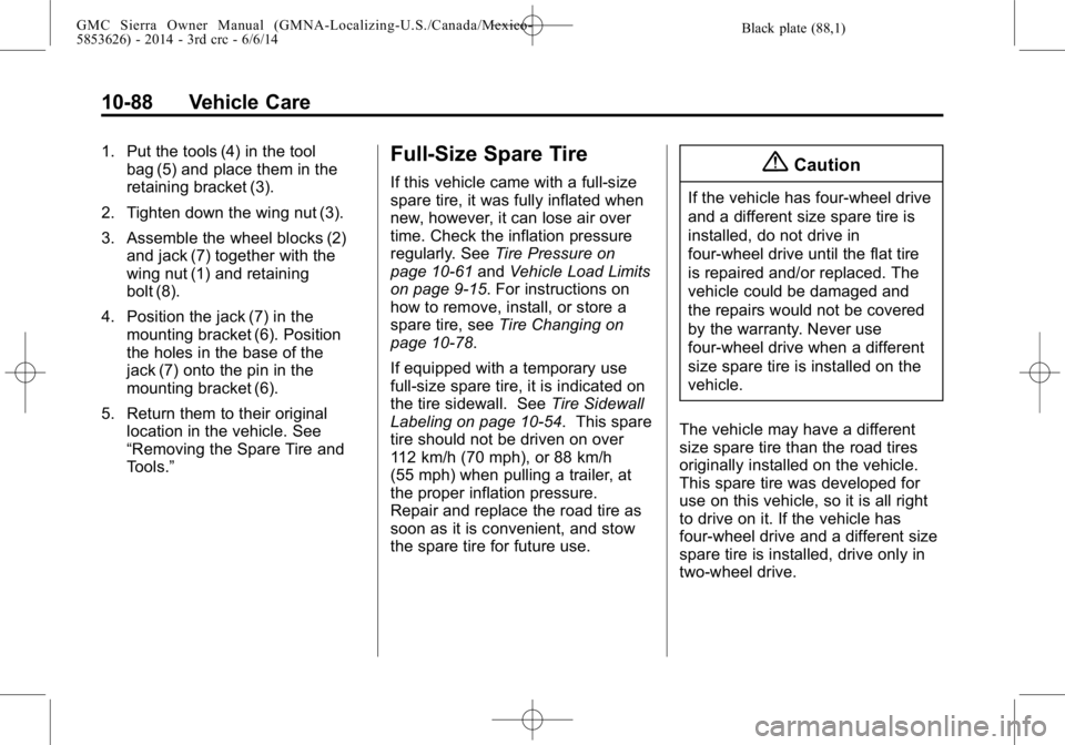 GMC SIERRA 2014  Owners Manual Black plate (88,1)GMC Sierra Owner Manual (GMNA-Localizing-U.S./Canada/Mexico-
5853626) - 2014 - 3rd crc - 6/6/14
10-88 Vehicle Care
1. Put the tools (4) in the toolbag (5) and place them in the
retai