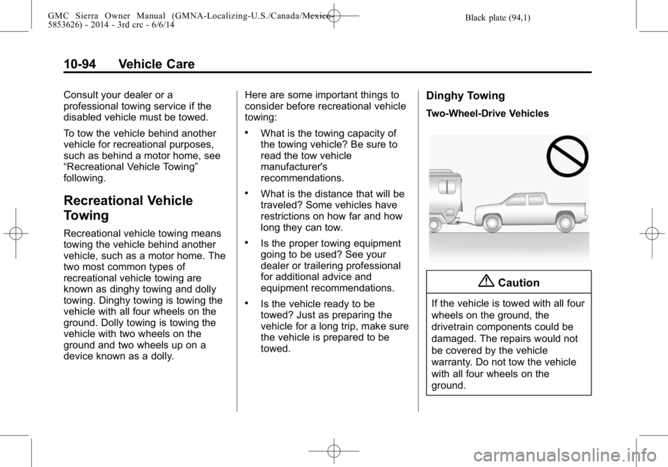 GMC SIERRA 2014  Owners Manual Black plate (94,1)GMC Sierra Owner Manual (GMNA-Localizing-U.S./Canada/Mexico-
5853626) - 2014 - 3rd crc - 6/6/14
10-94 Vehicle Care
Consult your dealer or a
professional towing service if the
disable